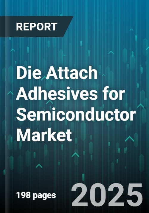 Die Attach Adhesives for Semiconductor Market - Global Forecast 2025-2030
