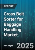 Cross Belt Sorter for Baggage Handling Market - Cumulative Impact of United States Tariffs 2025 - Global Forecast to 2030- Product Image