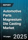 Automotive Parts Magnesium Die Casting Market - Global Forecast to 2030- Product Image