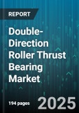 Double-Direction Roller Thrust Bearing Market - Cumulative Impact of United States Tariffs 2025 - Global Forecast to 2030- Product Image