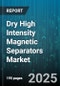 Dry High Intensity Magnetic Separators Market - Global Forecast to 2030 - Product Image