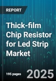 Thick-film Chip Resistor for Led Strip Market - Global Forecast to 2030- Product Image