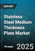 Stainless Steel Medium Thickness Plate Market - Cumulative Impact of United States Tariffs 2025 - Global Forecast to 2030- Product Image