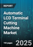 Automatic LCD Terminal Cutting Machine Market - Global Forecast to 2030- Product Image