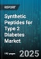 Synthetic Peptides for Type 2 Diabetes Market - Cumulative Impact of United States Tariffs 2025 - Global Forecast to 2030 - Product Thumbnail Image