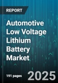 Automotive Low Voltage Lithium Battery Market - Cumulative Impact of United States Tariffs 2025 - Global Forecast to 2030- Product Image