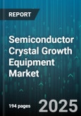 Semiconductor Crystal Growth Equipment Market - Global Forecast to 2030- Product Image