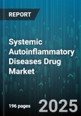 Systemic Autoinflammatory Diseases Drug Market - Cumulative Impact of United States Tariffs 2025 - Global Forecast to 2030- Product Image