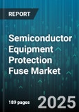 Semiconductor Equipment Protection Fuse Market - Cumulative Impact of United States Tariffs 2025 - Global Forecast to 2030- Product Image