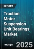 Traction Motor Suspension Unit Bearings Market - Cumulative Impact of United States Tariffs 2025 - Global Forecast to 2030- Product Image