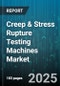 Creep & Stress Rupture Testing Machines Market - Global Forecast to 2030 - Product Image