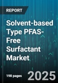 Solvent-based Type PFAS-Free Surfactant Market - Cumulative Impact of United States Tariffs 2025 - Global Forecast to 2030- Product Image