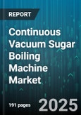 Continuous Vacuum Sugar Boiling Machine Market - Cumulative Impact of United States Tariffs 2025 - Global Forecast to 2030- Product Image