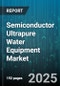 Semiconductor Ultrapure Water Equipment Market - Cumulative Impact of United States Tariffs 2025 - Global Forecast to 2030 - Product Thumbnail Image