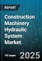 Construction Machinery Hydraulic System Market - Cumulative Impact of United States Tariffs 2025 - Global Forecast to 2030 - Product Image