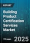Building Product Certification Services Market - Cumulative Impact of United States Tariffs 2025 - Global Forecast to 2030 - Product Thumbnail Image