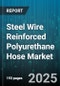 Steel Wire Reinforced Polyurethane Hose Market - Cumulative Impact of United States Tariffs 2025 - Global Forecast to 2030 - Product Thumbnail Image