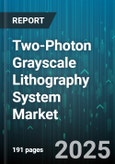 Two-Photon Grayscale Lithography System Market - Global Forecast to 2030- Product Image