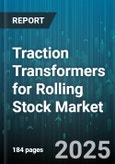 Traction Transformers for Rolling Stock Market - Cumulative Impact of United States Tariffs 2025 - Global Forecast to 2030- Product Image