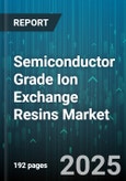 Semiconductor Grade Ion Exchange Resins Market - Global Forecast to 2030- Product Image