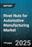 Rivet Nuts for Automotive Manufacturing Market - Cumulative Impact of United States Tariffs 2025 - Global Forecast to 2030- Product Image