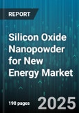 Silicon Oxide Nanopowder for New Energy Market - Cumulative Impact of United States Tariffs 2025 - Global Forecast to 2030- Product Image