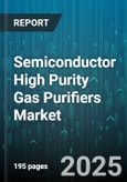 Semiconductor High Purity Gas Purifiers Market - Cumulative Impact of United States Tariffs 2025 - Global Forecast to 2030- Product Image