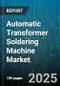 Automatic Transformer Soldering Machine Market - Cumulative Impact of United States Tariffs 2025 - Global Forecast to 2030 - Product Thumbnail Image