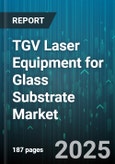 TGV Laser Equipment for Glass Substrate Market - Cumulative Impact of United States Tariffs 2025 - Global Forecast to 2030- Product Image