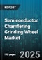 Semiconductor Chamfering Grinding Wheel Market - Cumulative Impact of United States Tariffs 2025 - Global Forecast to 2030 - Product Thumbnail Image