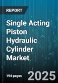 Single Acting Piston Hydraulic Cylinder Market - Global Forecast to 2030- Product Image