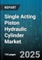 Single Acting Piston Hydraulic Cylinder Market - Global Forecast to 2030 - Product Thumbnail Image