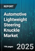 Automotive Lightweight Steering Knuckle Market - Global Forecast to 2030- Product Image
