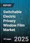 Switchable Electric Privacy Window Film Market - Cumulative Impact of United States Tariffs 2025 - Global Forecast to 2030 - Product Thumbnail Image