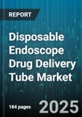 Disposable Endoscope Drug Delivery Tube Market - Global Forecast to 2030- Product Image