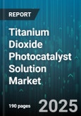 Titanium Dioxide Photocatalyst Solution Market by Application, End Use Industry, Product Type, Form, Process, Sales Channel - Global Forecast to 2030- Product Image