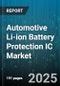 Automotive Li-ion Battery Protection IC Market - Cumulative Impact of United States Tariffs 2025 - Global Forecast to 2030 - Product Thumbnail Image