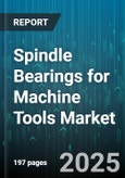 Spindle Bearings for Machine Tools Market - Cumulative Impact of United States Tariffs 2025 - Global Forecast to 2030- Product Image