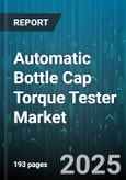 Automatic Bottle Cap Torque Tester Market - Cumulative Impact of United States Tariffs 2025 - Global Forecast to 2030- Product Image