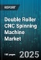 Double Roller CNC Spinning Machine Market - Global Forecast to 2030 - Product Thumbnail Image