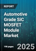 Automotive Grade SiC MOSFET Module Market - Cumulative Impact of United States Tariffs 2025 - Global Forecast to 2030- Product Image