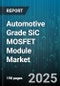 Automotive Grade SiC MOSFET Module Market - Cumulative Impact of United States Tariffs 2025 - Global Forecast to 2030 - Product Thumbnail Image