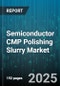 Semiconductor CMP Polishing Slurry Market - Cumulative Impact of United States Tariffs 2025 - Global Forecast to 2030 - Product Image