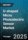U-shaped Micro Photoelectric Sensor Market - Global Forecast 2025-2030- Product Image