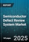Semiconductor Defect Review System Market - Cumulative Impact of United States Tariffs 2025 - Global Forecast to 2030 - Product Image
