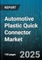 Automotive Plastic Quick Connector Market - Cumulative Impact of United States Tariffs 2025 - Global Forecast to 2030 - Product Thumbnail Image