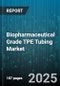 Biopharmaceutical Grade TPE Tubing Market - Cumulative Impact of United States Tariffs 2025 - Global Forecast to 2030 - Product Thumbnail Image