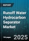 Runoff Water Hydrocarbon Separator Market - Global Forecast to 2030 - Product Image