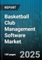 Basketball Club Management Software Market - Global Forecast to 2030 - Product Thumbnail Image