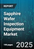 Sapphire Wafer Inspection Equipment Market - Cumulative Impact of United States Tariffs 2025 - Global Forecast to 2030- Product Image